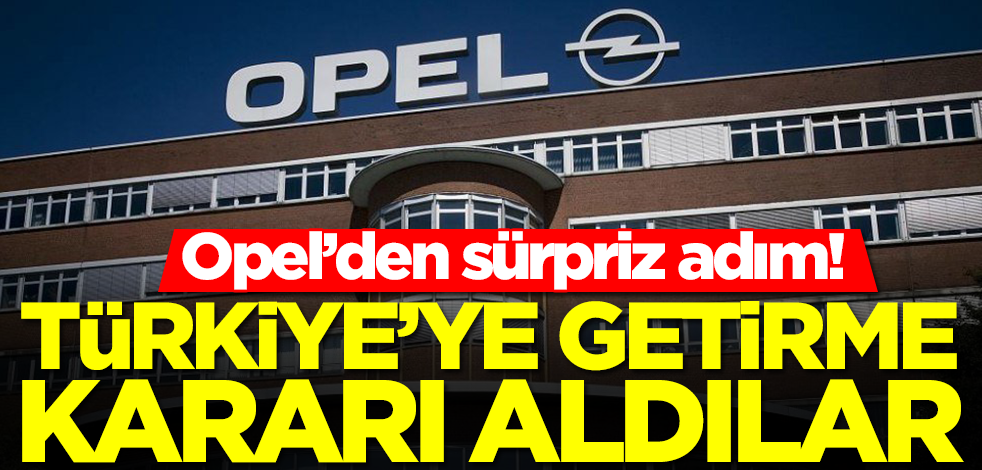 Opel'den sürpriz adım! Türkiye'ye getirme kararı aldılar