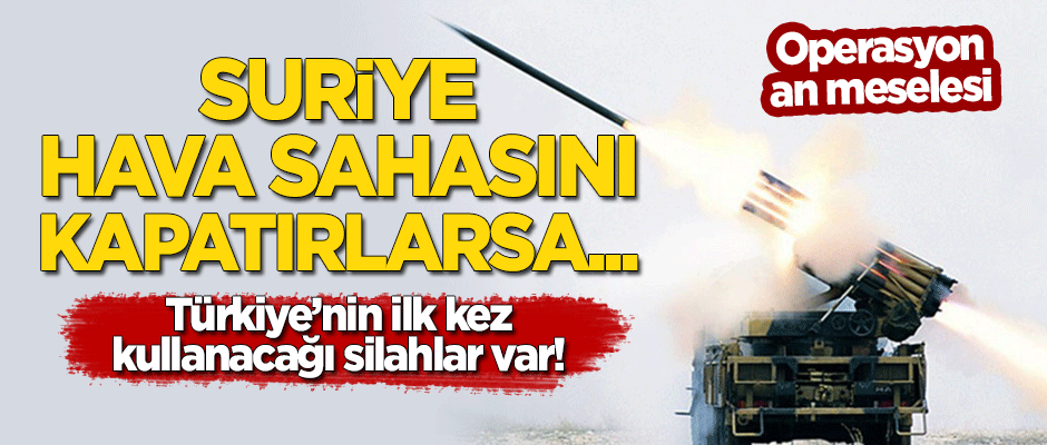 Operasyon an meselesi! Suriye hava sahasını kapatırlarsa...