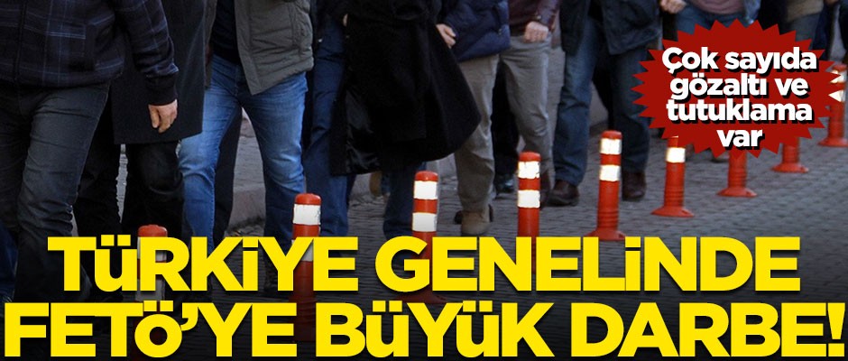 Operasyon başladı! Türkiye genelinde FETÖ'ye büyük darbe