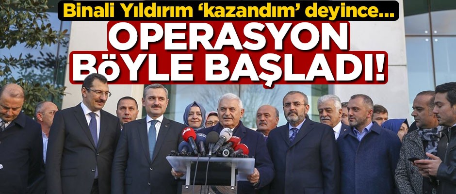 Operasyon böyle başladı! Binali Yıldırım ‘kazandım’ deyince…