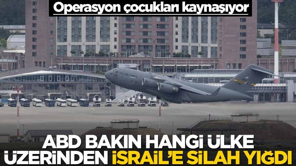 Operasyon çocukları kaynaşıyor!.. ABD, İsrail'e bakın hangi ülke üzerinden silah gönderdi