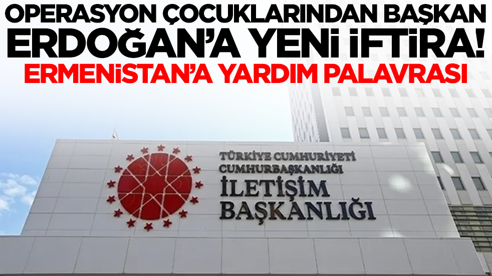 Operasyon çocuklarından Başkan Erdoğan’a yeni iftira