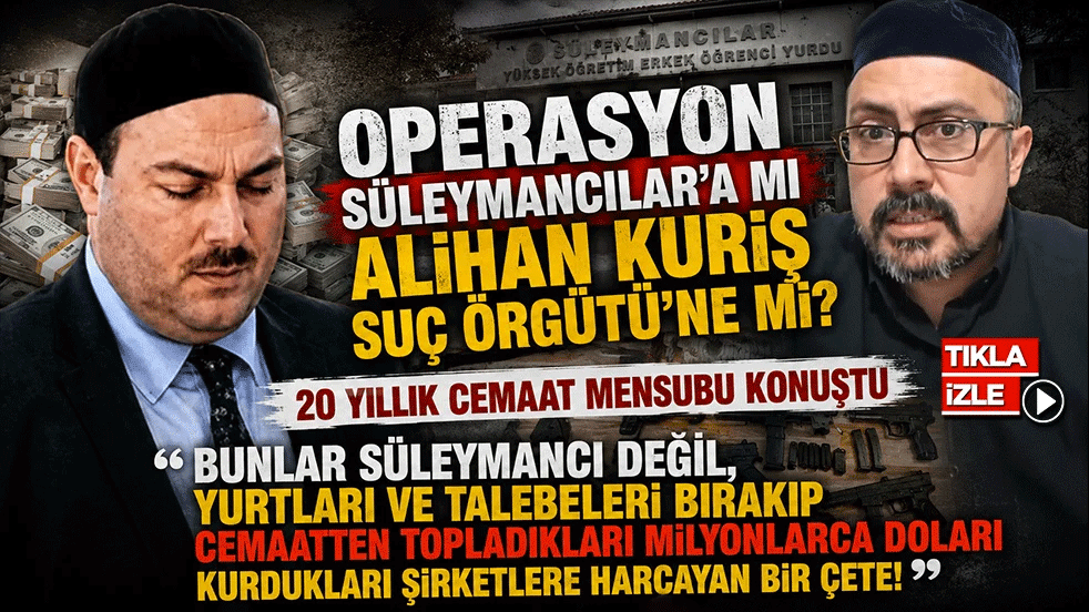 Operasyon Süleymancılar’a mı Alihan Kuriş Suç Örgütü’ne mi? 20 yıllık cemaat mensubu konuştu