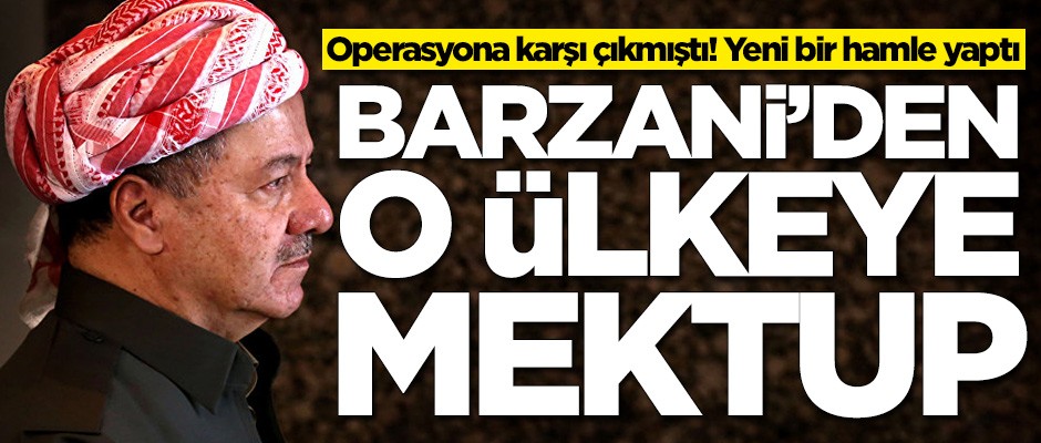 Operasyona karşı çıkan Barzani'den yeni hamle! O ülkeye mektup yazdı