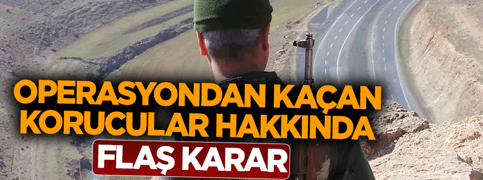 Operasyondan kaçan korucular görevden alındı