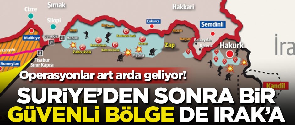 Operasyonlar art arda geliyor! Suriye'den sonra bir güvenli bölge de Irak'a