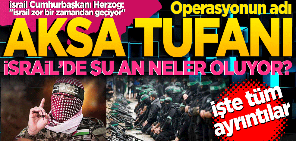 Operasyonun adı Aksa Tufanı İsrail’de neler oluyor? İşte tüm detaylar