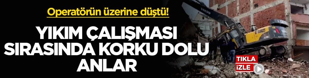 Operatörün üzerine düştü! Yıkım çalışması sırasında korku dolu anlar