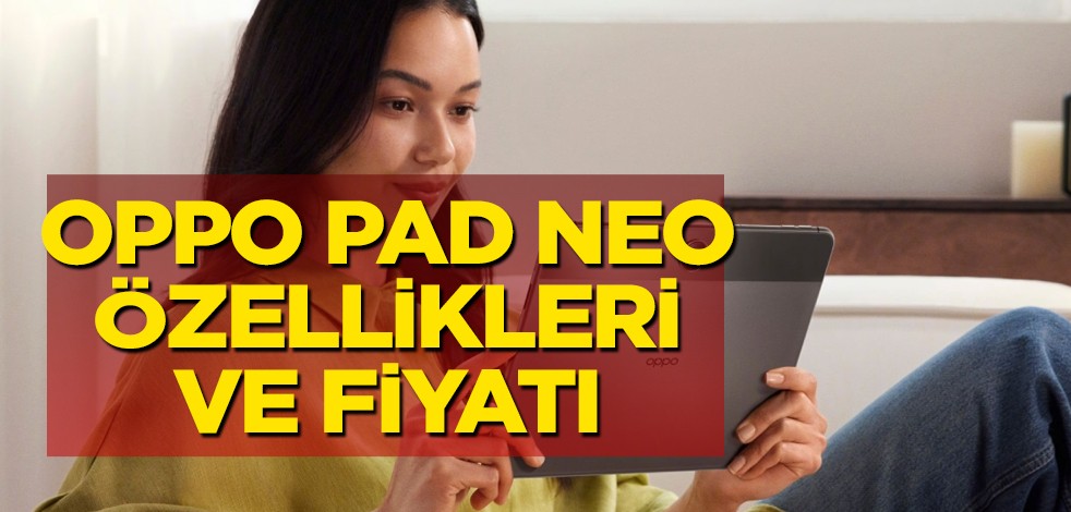 Oppo Pad Neo ocak ayında en çok talep gören oldu! Özellikleri görenleri şok ediyor! Ve ücretlerine dair detaylar