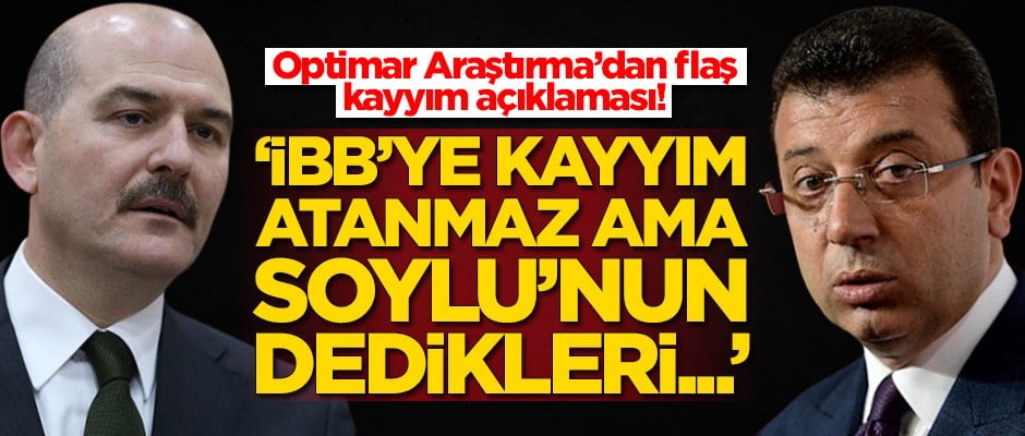 Optimar Araştırma'dan kayyım yorumu: İBB'de kayyım atanmaz ama Süleyman Soylu'nun dedikleri...