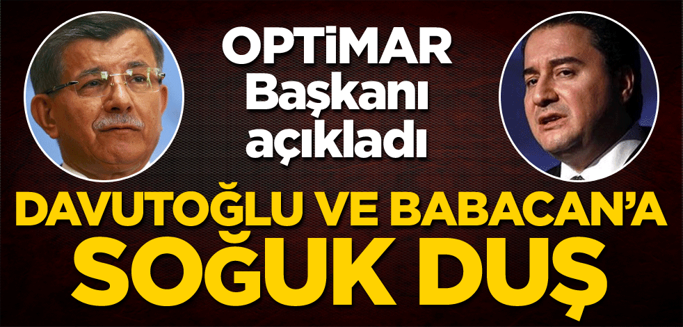 OPTİMAR Başkanı açıkladı! Ahmet Davutoğlu ve Ali Babacan'a soğuk duş