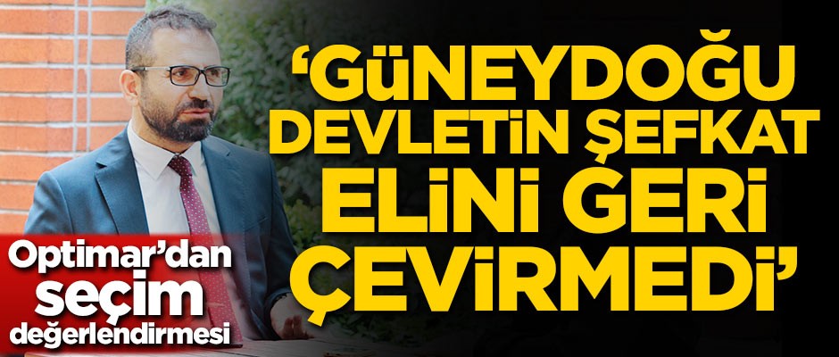 Optimar'dan seçim değerlendirmesi: Güneydoğu devletin şefkat elini geri çevirmedi