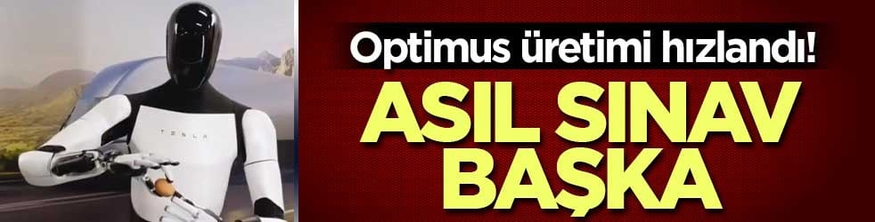 Optimus üretimi hızlandı! Asıl sınav başka