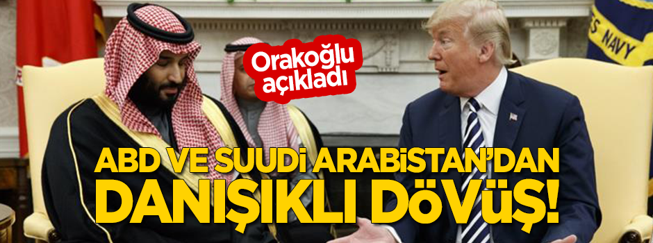 Orakoğlu açıkladı! ABD ve Suudi Arabistan'dan danışıklı dövüş