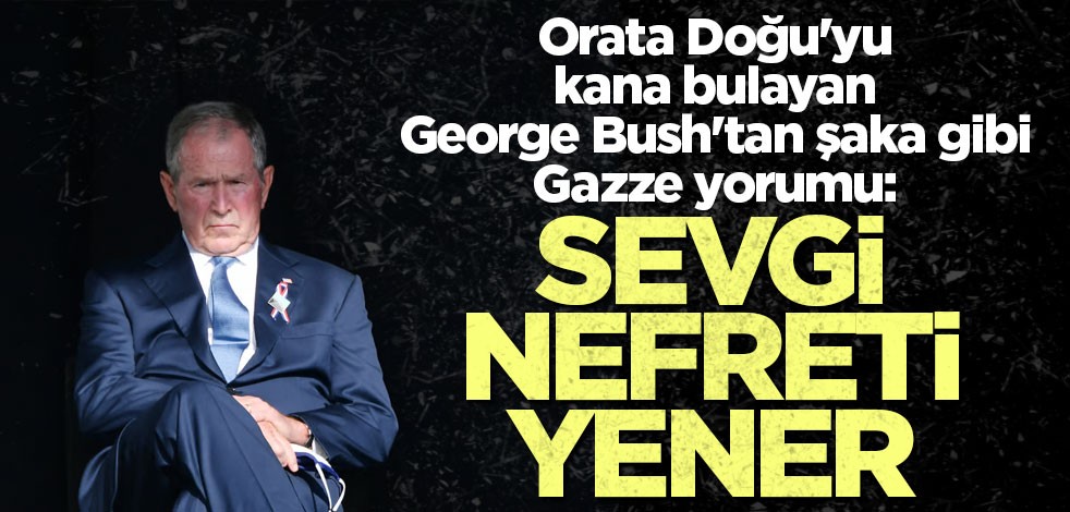 Orata Doğu'yu kana bulayan George Bush'tan şaka gibi Gazze yorumu: Sevgi nefreti yener