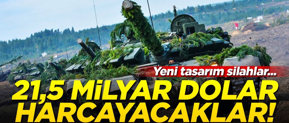 Ordu için 21,5 milyar dolar harcayacaklar!