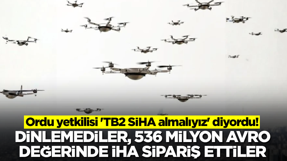 Ordu yetkilisi 'TB2 SİHA almalıyız' diyordu! Dinlemediler, 536 milyon euro değerinde İHA sipariş ettiler