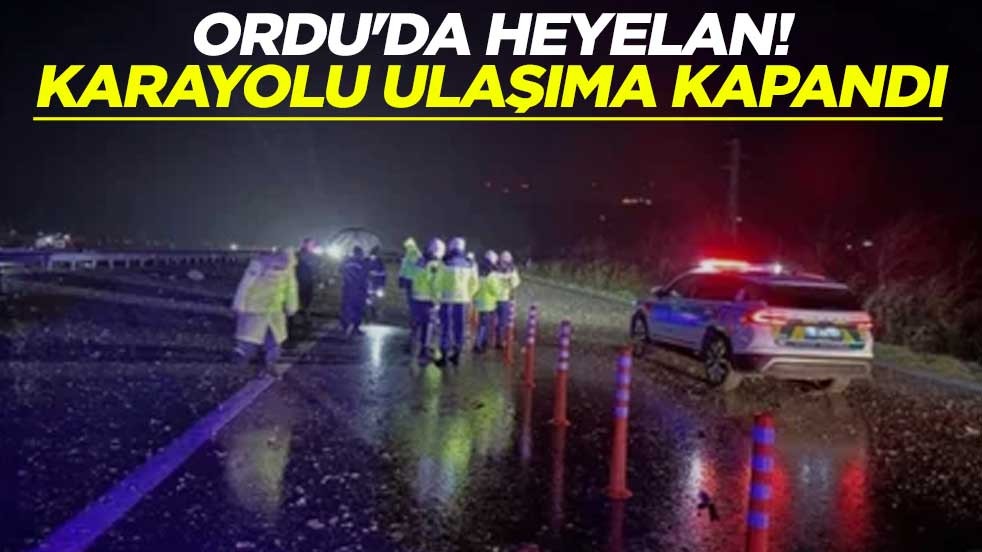 Ordu'da heyelan! Karayolu ulaşıma kapandı