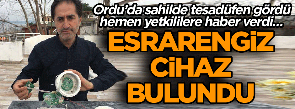 Ordu’da sahilde tesadüfen gördü hemen yetkililere haber verdi… Esrarengiz cihaz bulundu