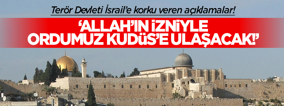'Ordumuz Allah'ın izniyle Kudüs'e ulaşacak!'