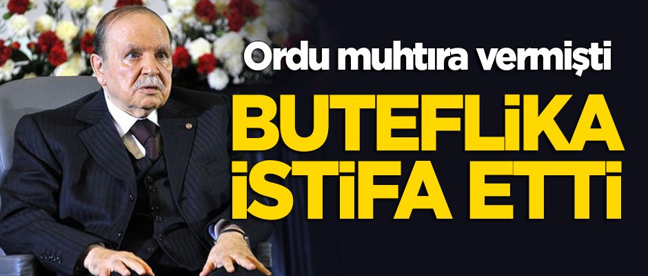 Ordunun muhtırasının ardından Buteflika istifa etti!