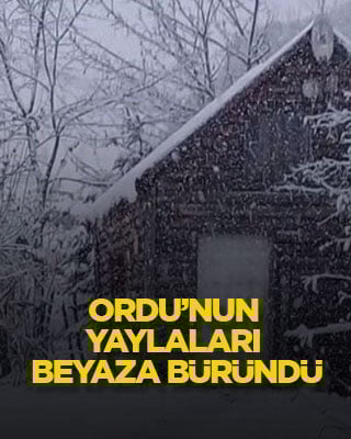 Ordu’nun yaylaları beyaza büründü