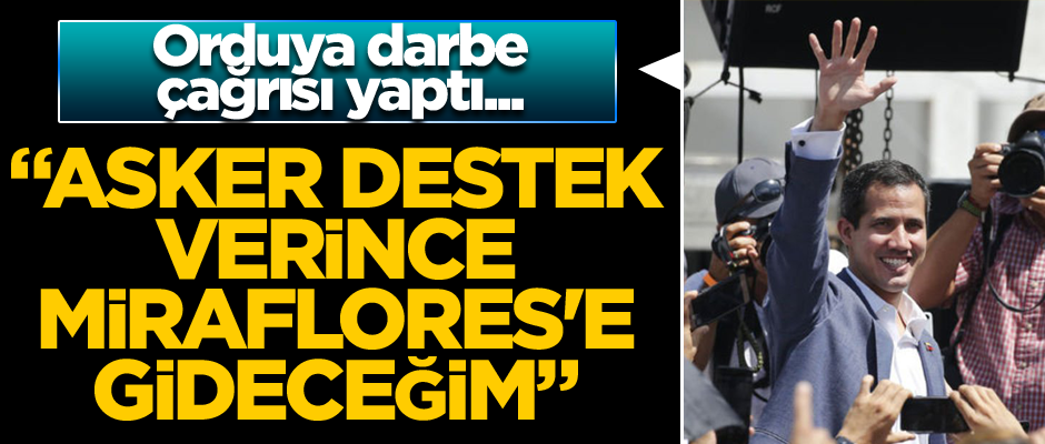 Orduya darbe çağrısı yaptı... Guaido: Asker destek verince Miraflores'e gideceğim