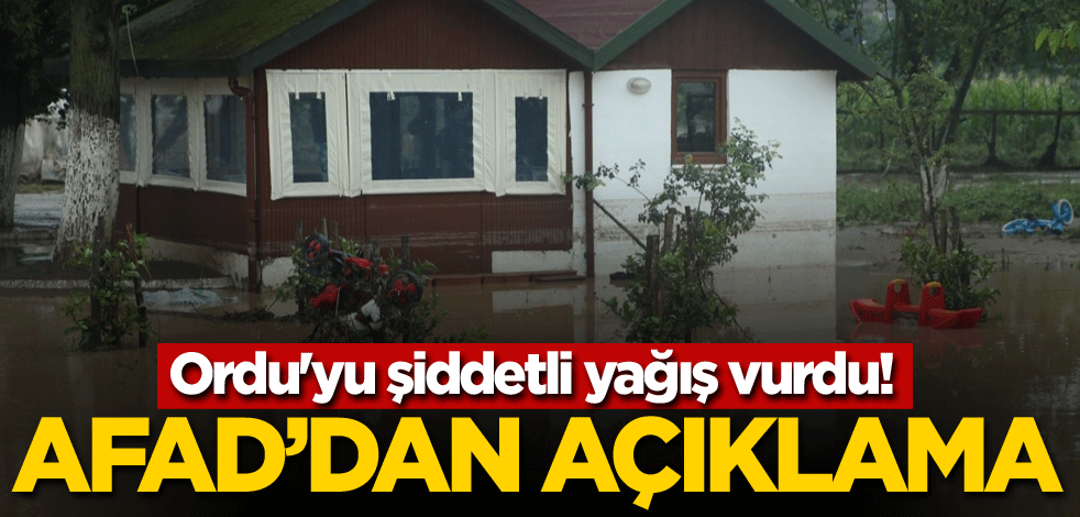 Ordu'yu şiddetli yağış vurdu! AFAD'dan açıklama