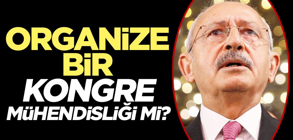 Organize bir kongre mühendisliği mi?