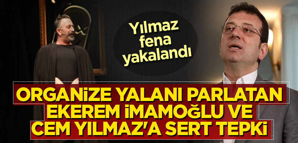 Organize yalanı parlatan Ekrem İmamoğlu ve Cem Yılmaz'a sert tepki