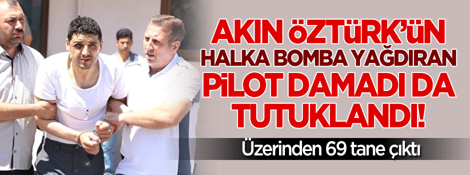 Orgeneral Akın Öztürk'ün damadı tutuklandı