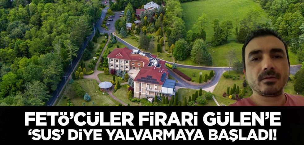 Örgüt içi kavga büyüyor! FETÖ'cüler elebaşı Gülen'in yeğenine yalvarmaya başladı: Lütfen sus
