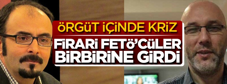 Örgüt içinde kriz... FETÖ'cüler birbirine girdi!