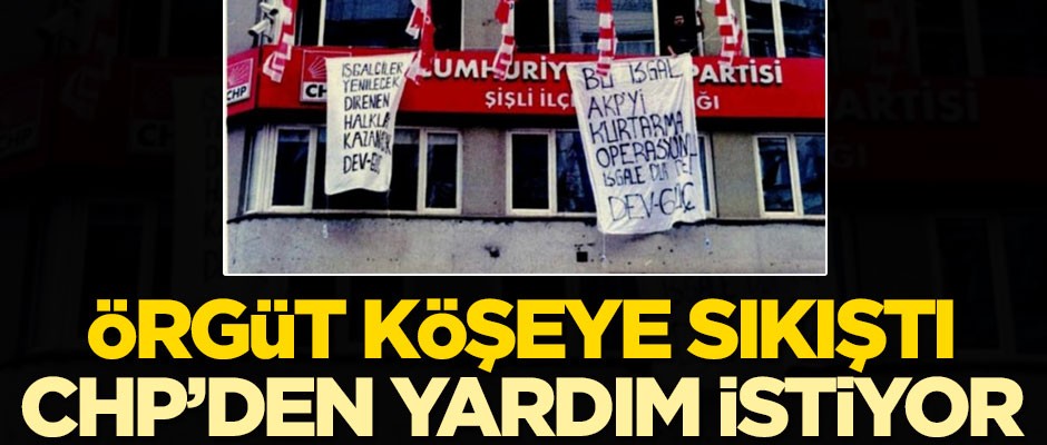 Örgüt köşeye sıkıştı! CHP'den yardım istiyor