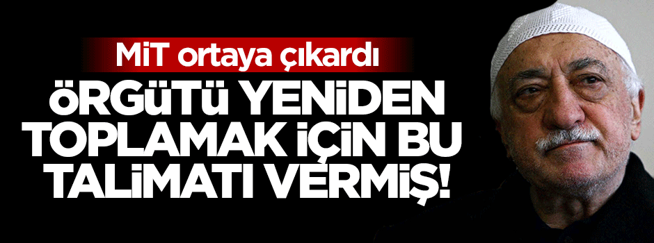 Örgütü yeniden toplamak için bu talimatı vermiş!