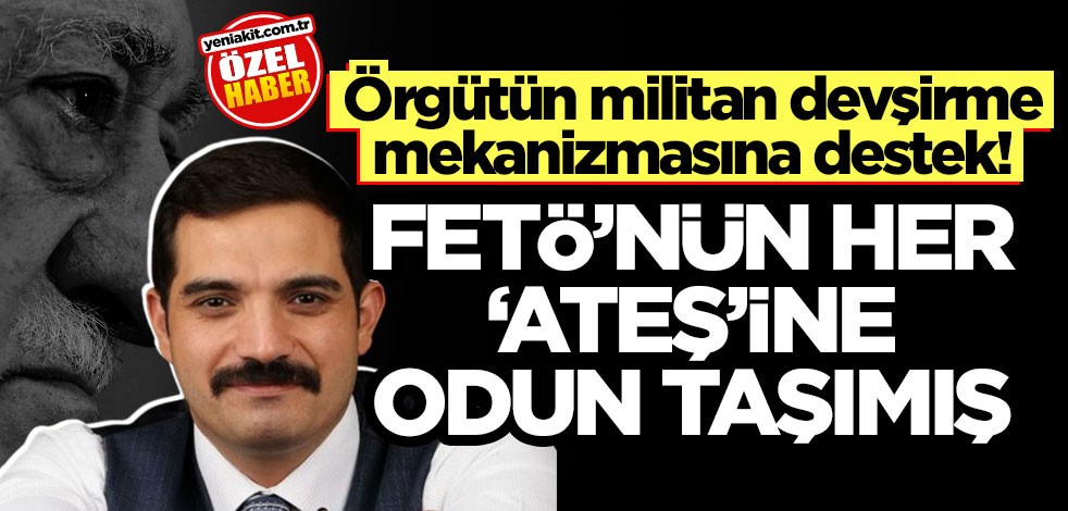 Örgütün militan devşirme mekanizmasına destek! FETÖ’nün her ‘ateş’ine odun taşımış
