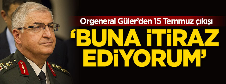 Org.Yaşar Güler: Buna itiraz ediyorum