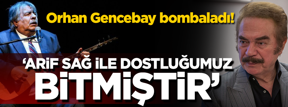 Orhan Gencebay bombaladı: Arif Sağ ile dostluğumuz bitmiştir