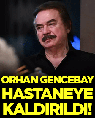 Orhan Gencebay hastaneye kaldırıldı!