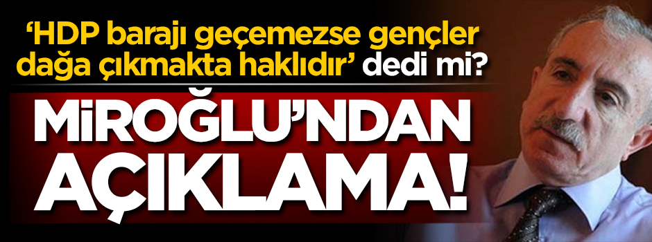 Orhan Miroğlu 'Gençler dağa çıkar' dedi mi? Açıklama geldi!