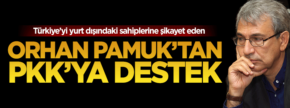 Orhan Pamuk'tan PKK sever sözde akademisyenlere destek