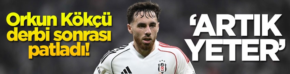 Orkun Kökçü derbi sonrası patladı! ‘Artık yeter'