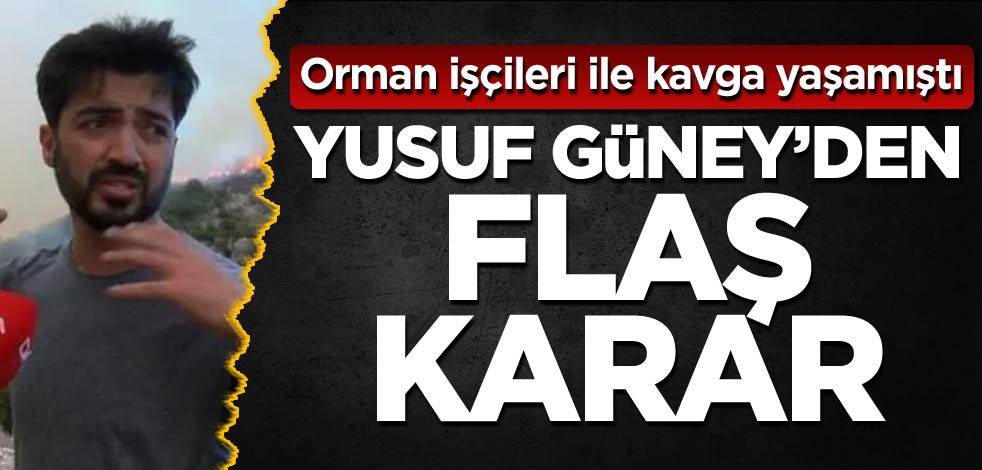 Orman işçileri ile kavga yaşamıştı! Yusuf Güney'den flaş karar