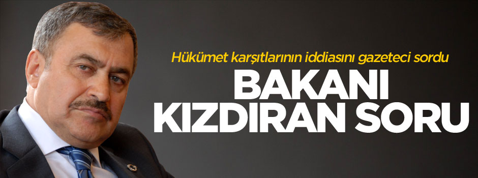 Orman ve Su işleri Bakanı Veysel Eroğlu'nu kızdıran soru