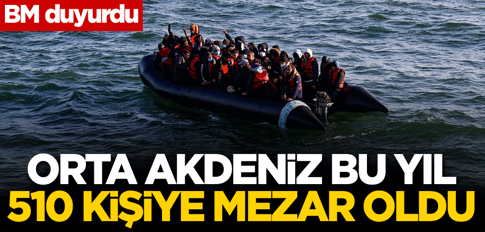 Orta Akdeniz bu yıl 510 kişiye mezar oldu