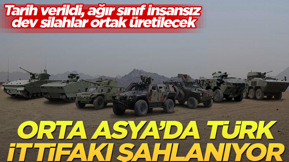 Orta Asya’da Türk ittifakı şahlanıyor! Tarih verildi, ağır sınıf insansız dev silahlar ortak üretilecek