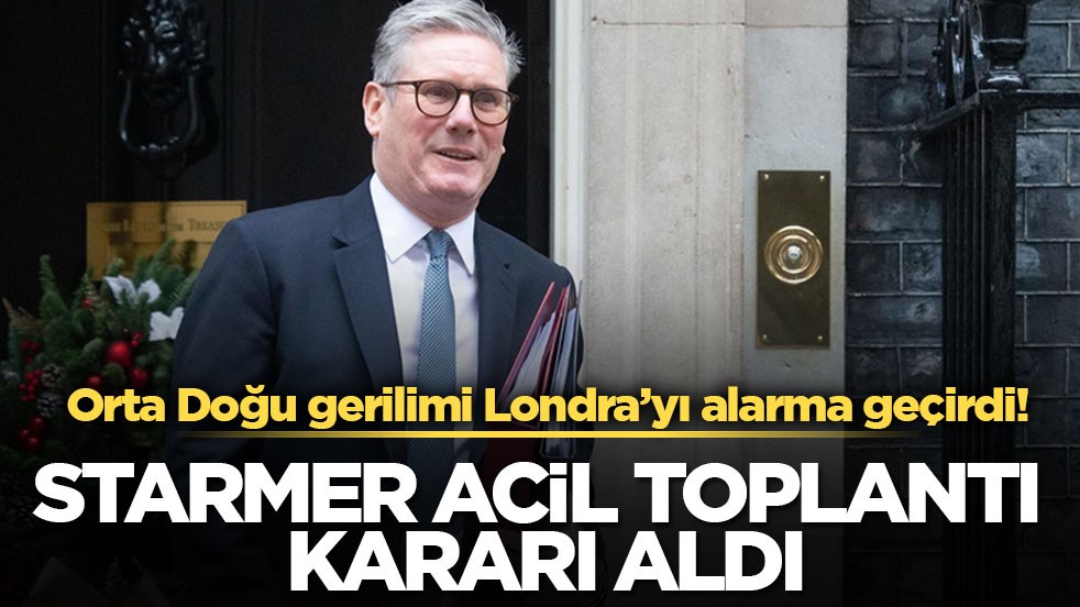 Orta Doğu gerilimi Londra’yı alarma geçirdi! Starmer acil toplantı kararı aldı