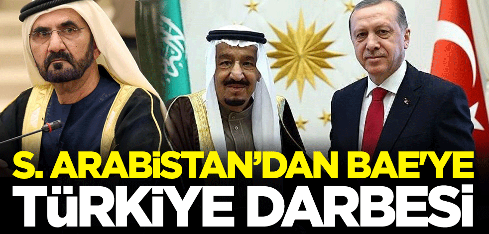 Orta Doğu'da dengeler değişiyor mu? Suudi Arabistan'dan Birleşik Arap Emirlikleri’ne Türkiye darbesi