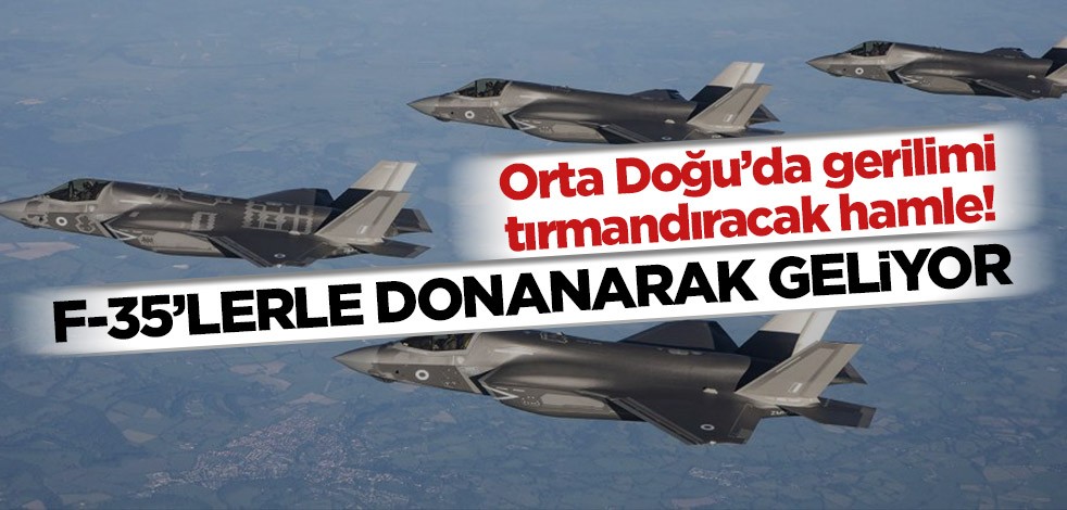 Orta Doğu’da gerilimi tırmandıracak hamle! F-35’lerle birlikte avcı filosu geliyor
