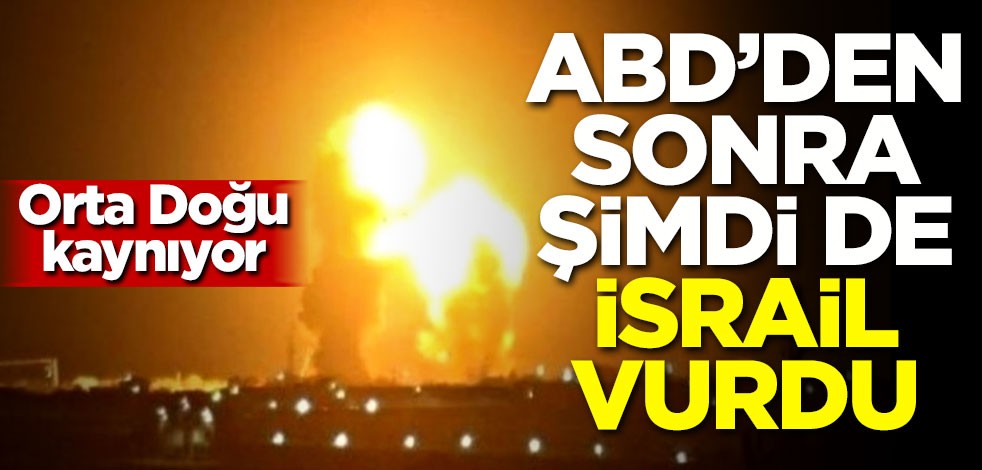 Orta Doğu kaynıyor! ABD'den sonra şimdi de İsrail vurdu